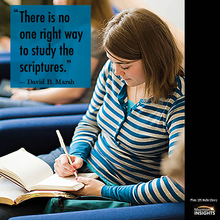 "There is no one right way to study the scriptures." David B. Marsh