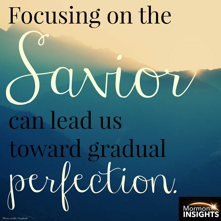picture quote: Focusing on the Savior can lead us toward gradual perfection