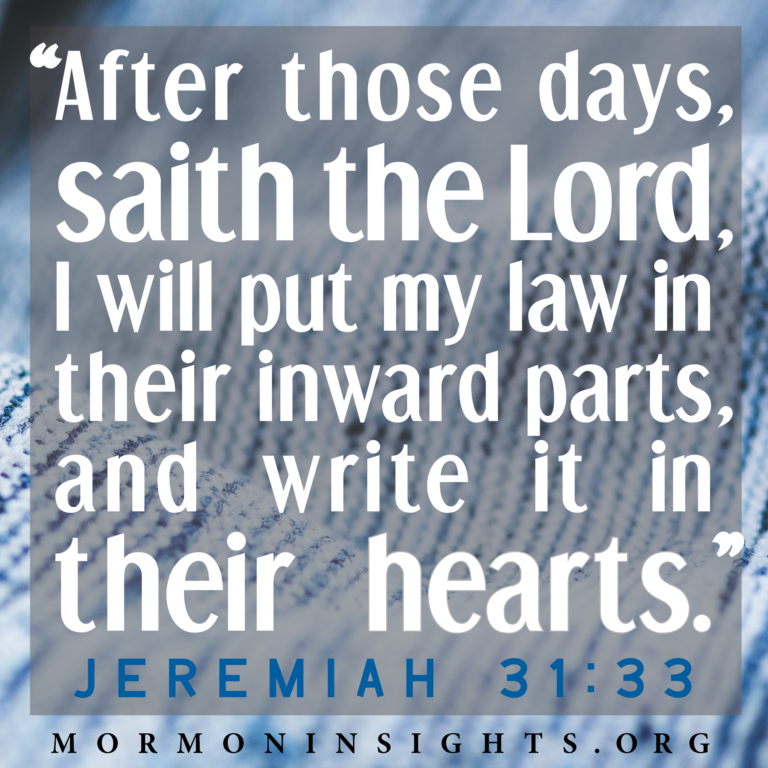 I will put my law in their inward parts and write it in their hearts.