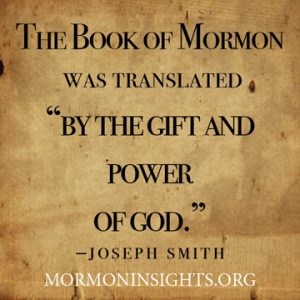 The Book of Mormon was translated "by the gift and power of God." - Joseph Smith