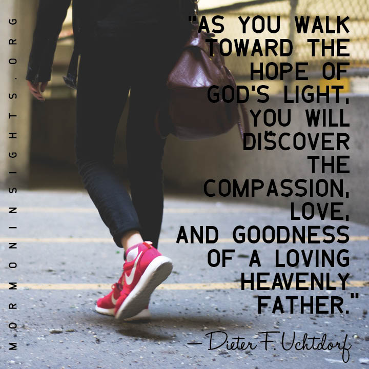 a woman walks forward, carrying a bag; quote: "As you walk toward the hope of God’s light, you will discover the compassion, love, and goodness of a loving Heavenly Father" - Dieter F. Uchtdorf