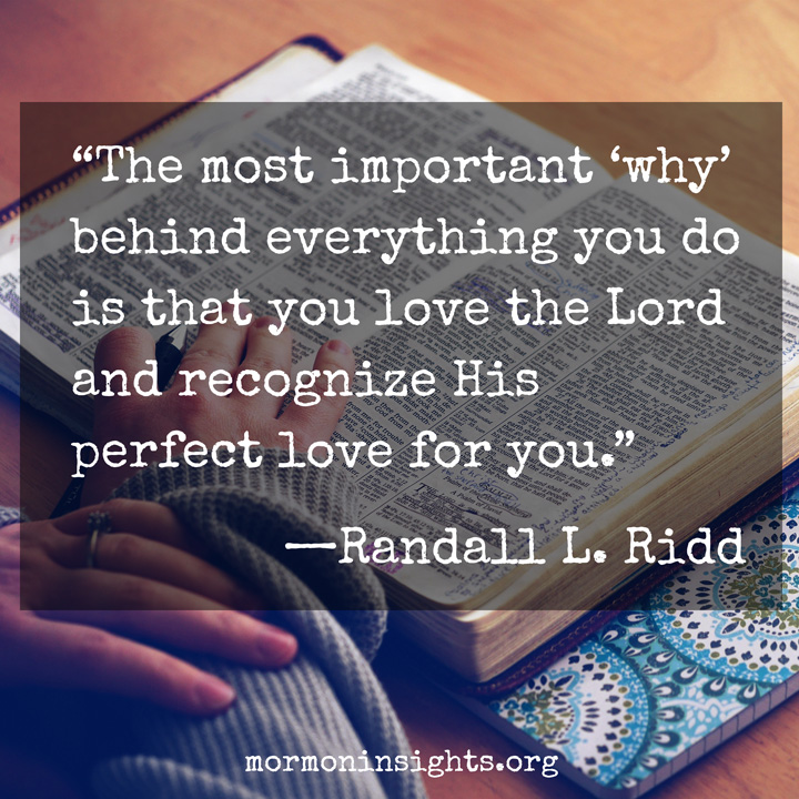 "The most important 'why' behind everything you do is that you love the Lord and recognize His perfect love for you."