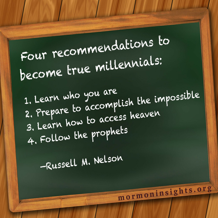 Chalkboard with the words: Four recommendations to become true millennials: 1. Learn who you are, 2. Prepare to accomplish the impossible, 3. Learn how to access heaven, 4. Follow the prophet --Russell M. Nelson