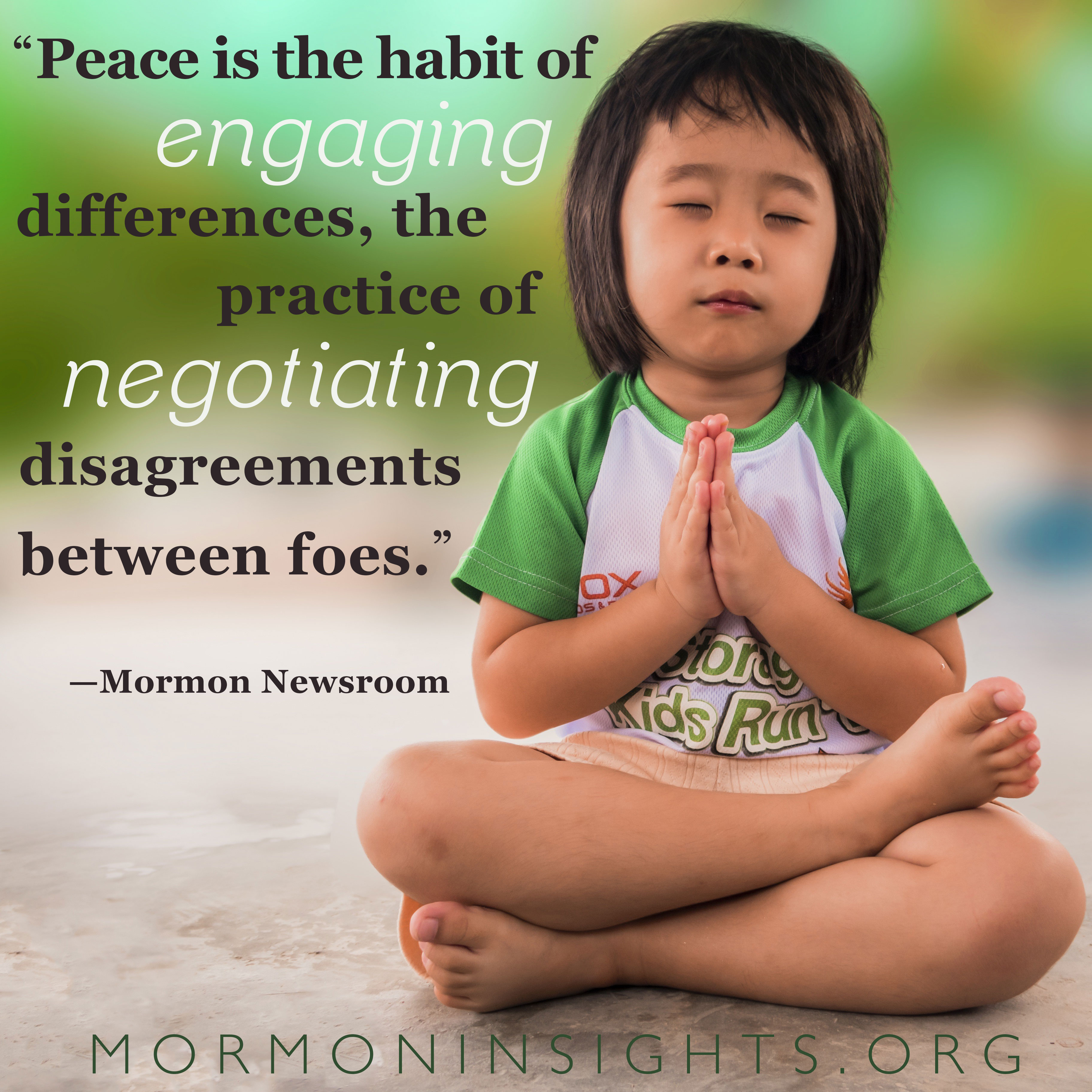 "Peace is the habit of engaging differences, the practice of negotiating disagreements between foes."