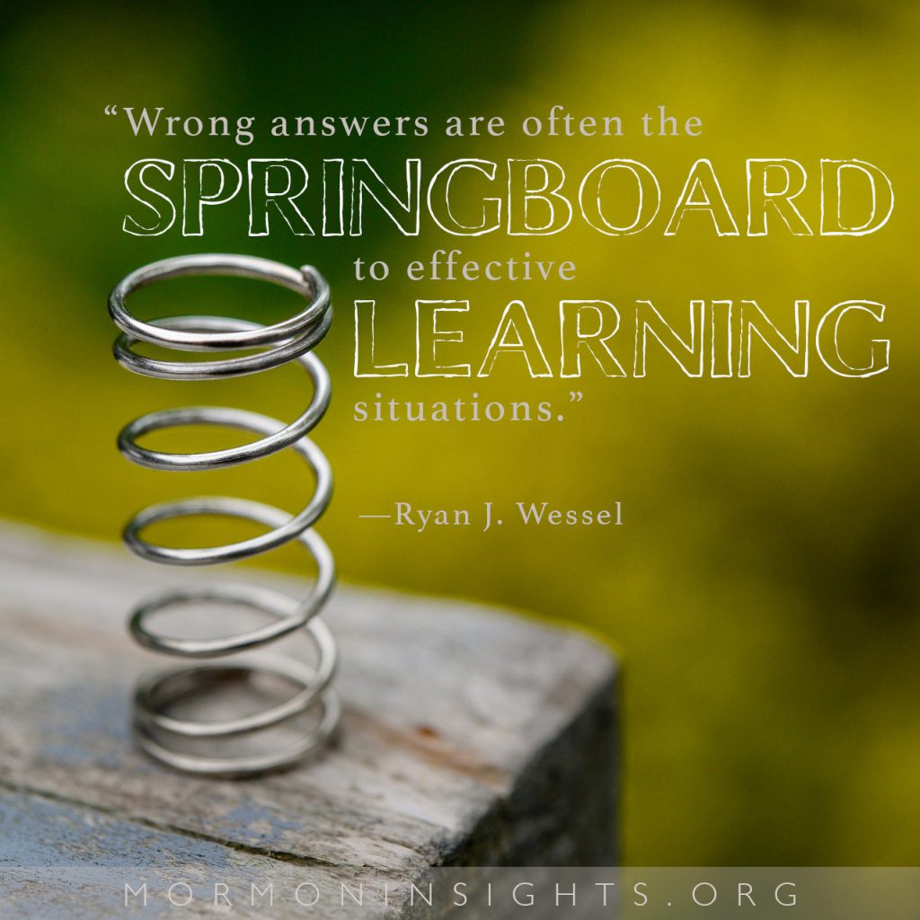 Wrong answers are often the springboard to effective learning situations. --Ryan J. Wessel