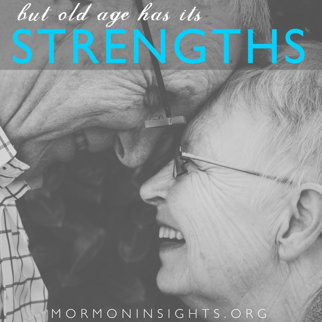 But old age has its strengths.