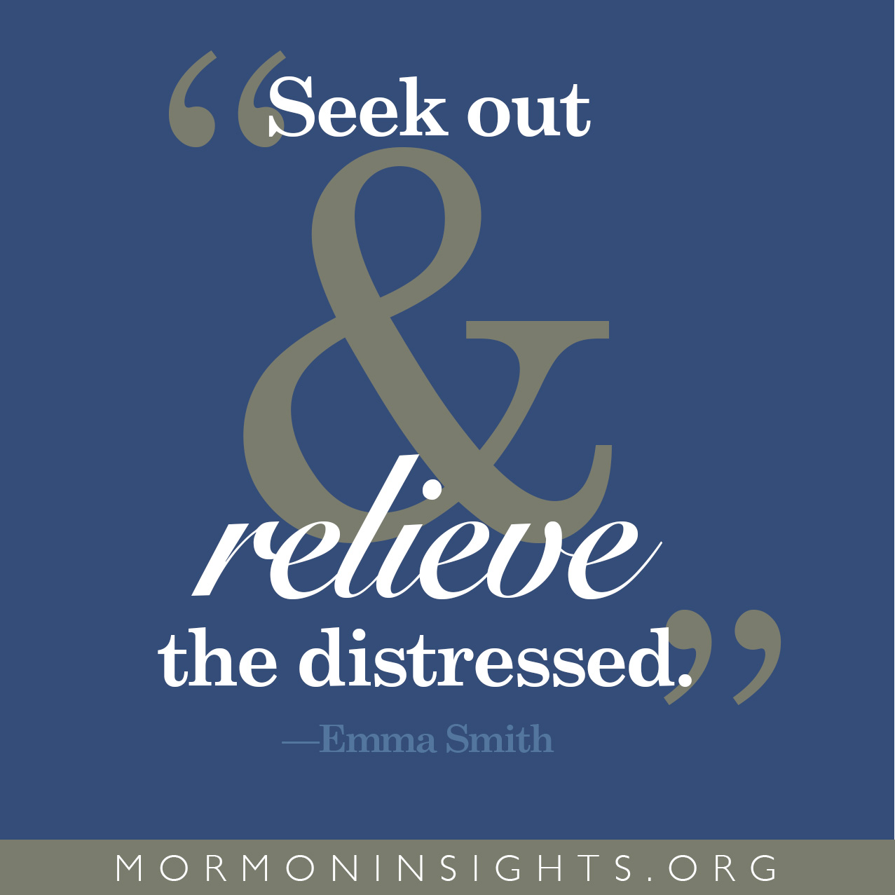 "Seek out & relieve the distressed." -Emma Smith