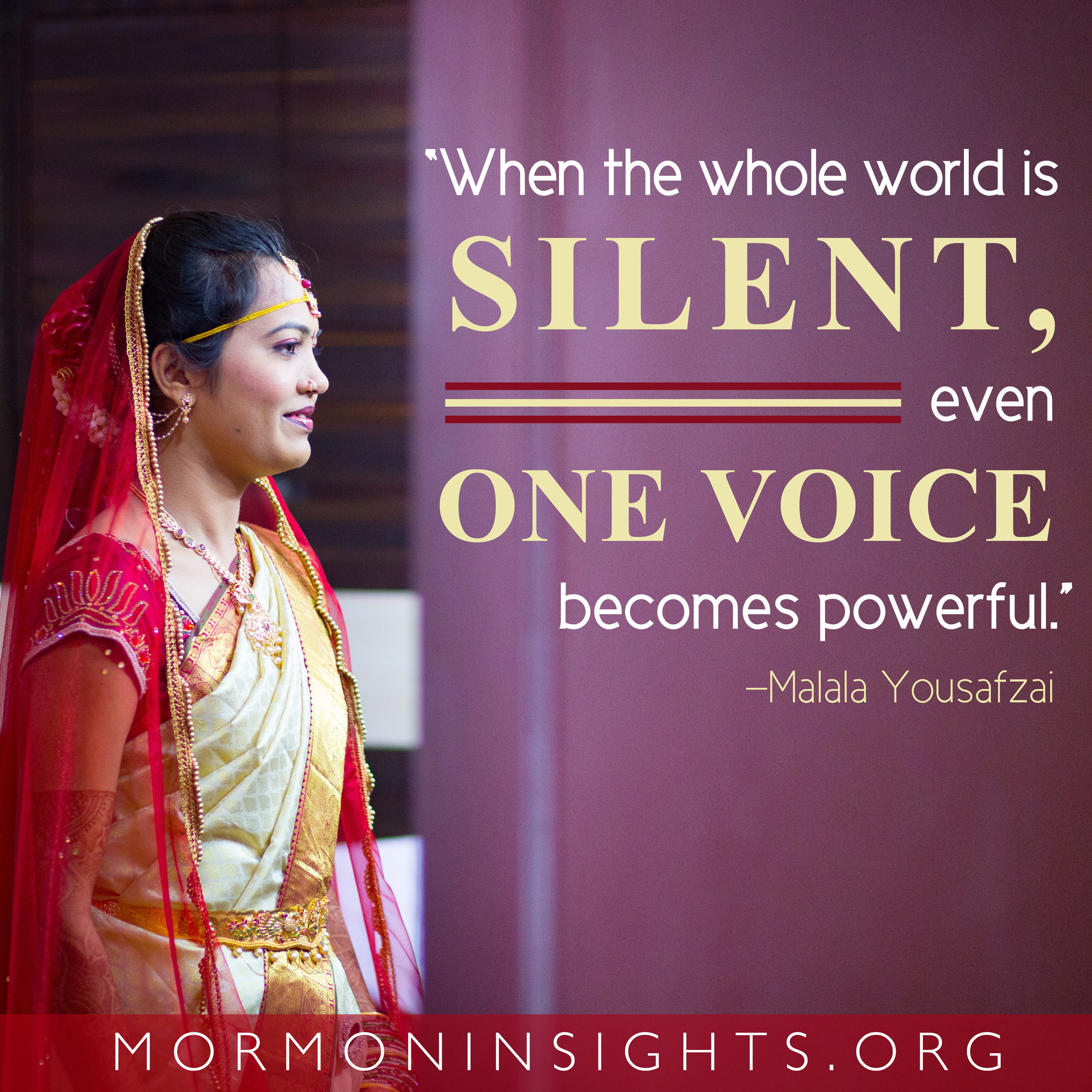 "When the whole world is silent, even one voice becomes powerful." -Malala Yousafzai