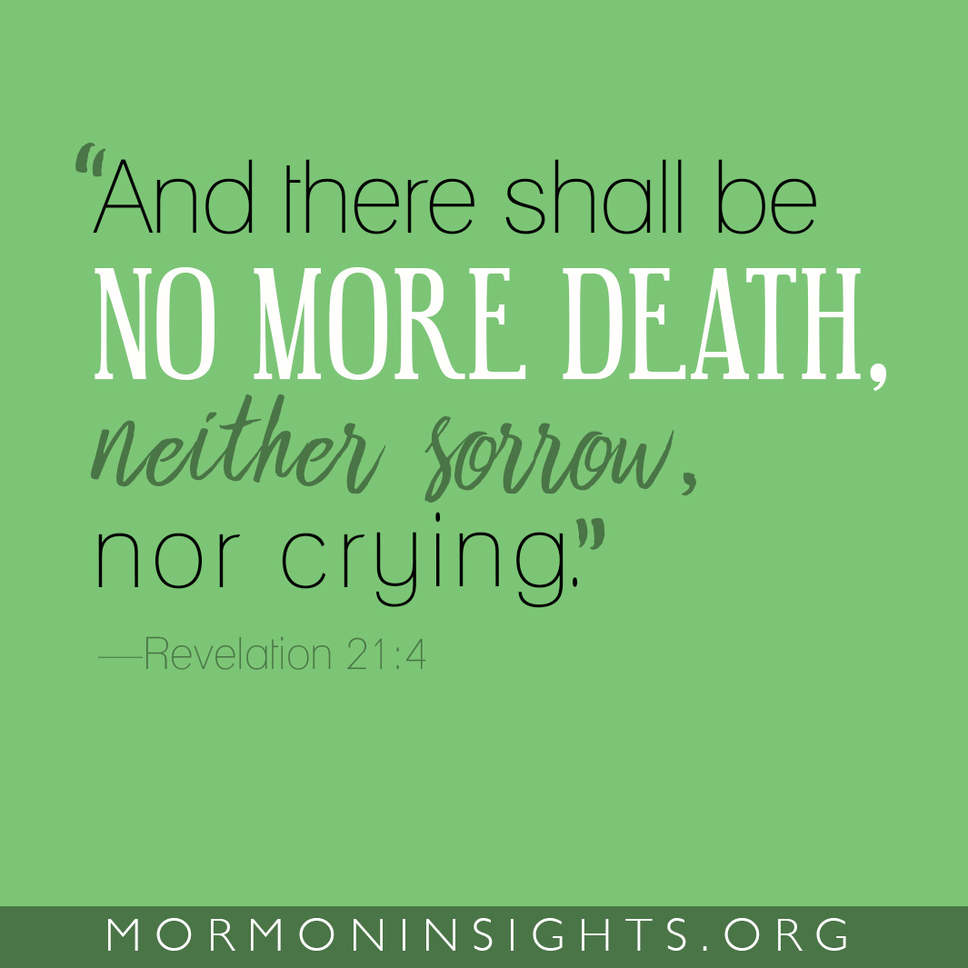 "And there shall be no more death, neither sorrow, nor crying." -Revelation 21:4