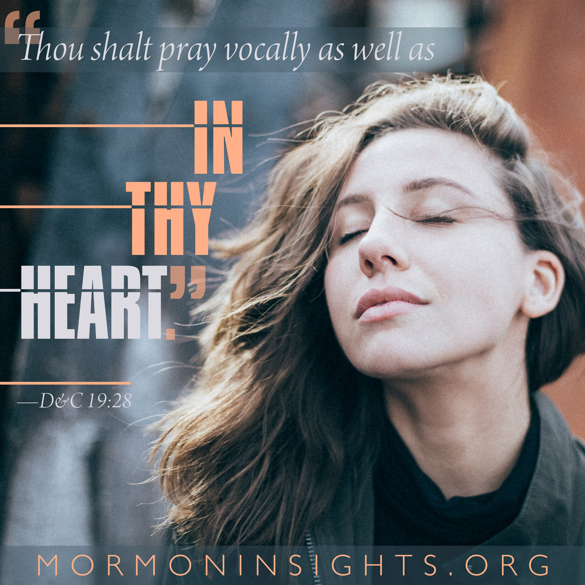 "Thou shalt pray vocally as well as in thy heart." -D&C 19:28