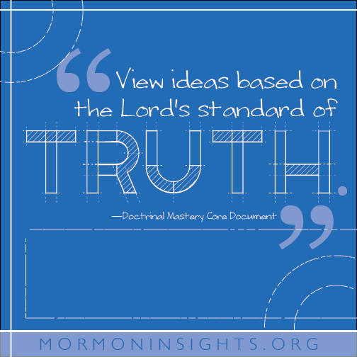 "View ideas based on the Lord's standard of truth." -Doctrinal Mastery Core Document