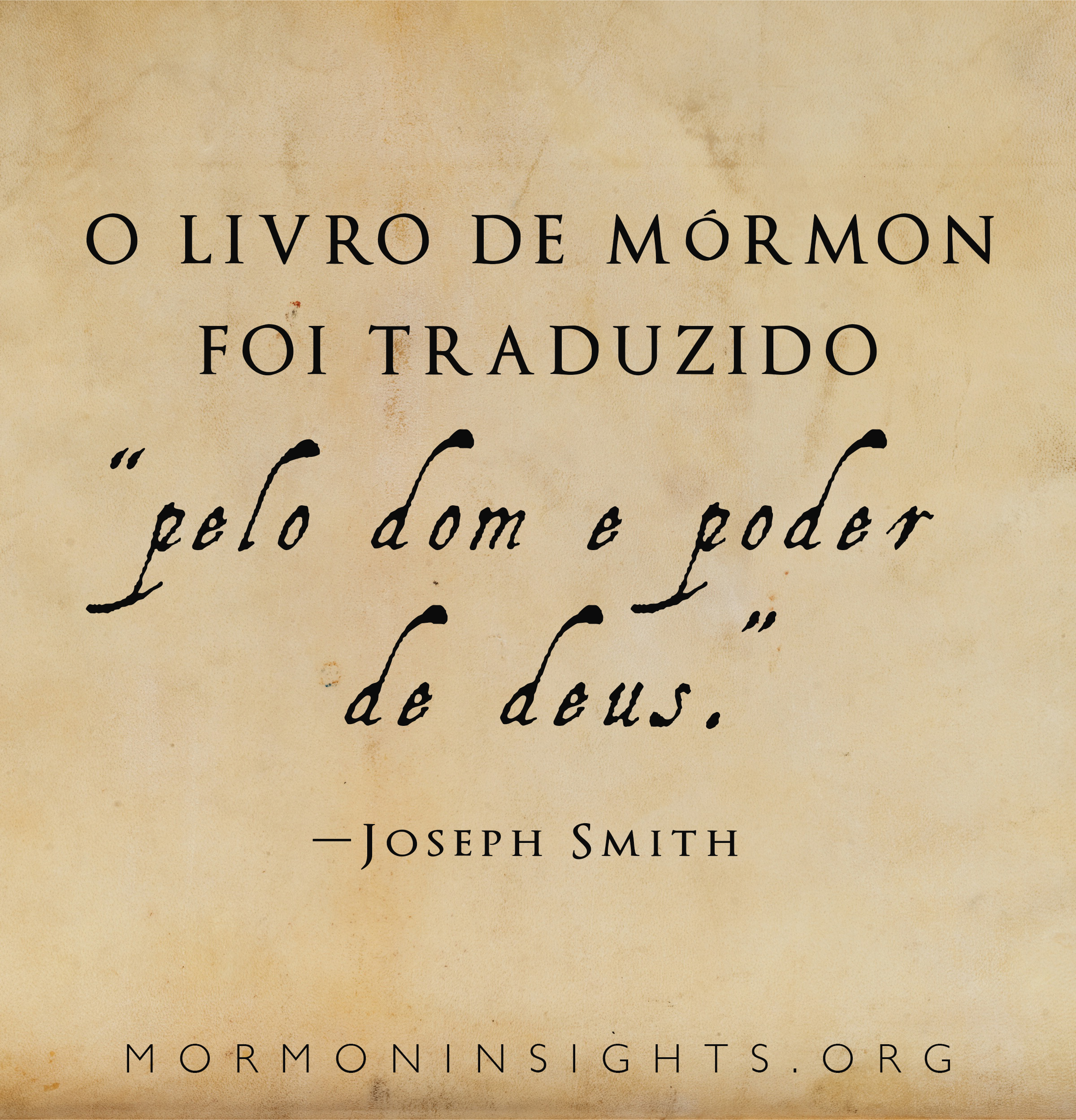 "O LIVRO DE MÓRMON foi traduzido "'PELO DOM E PODER DE DEUS.'" — Joseph Smith