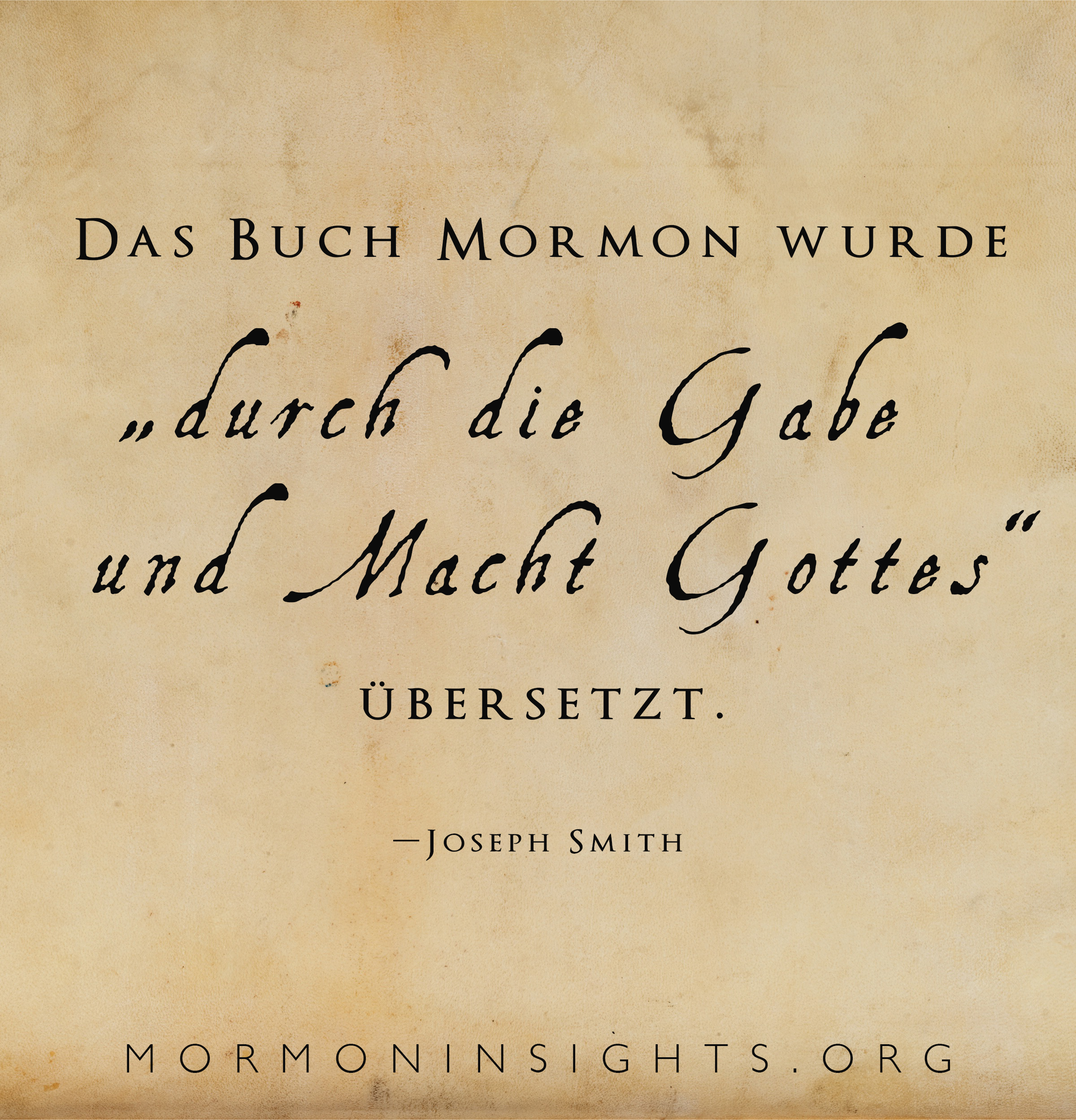 "Das Buch Mormon wurde „durch die Gabe und Macht Gottes“ übersetzt. – Joseph Smith "