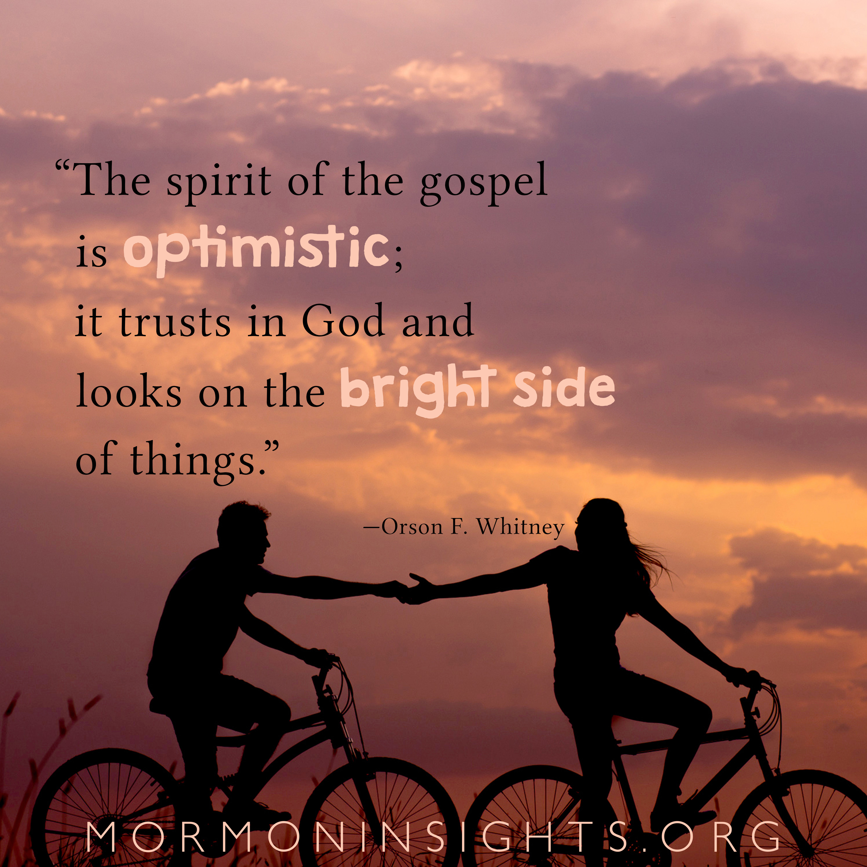 "The spirit of the gospel is optimistic; it trusts in God and looks on the bright side of things." Mormon Insights. silhouettes on bikes.