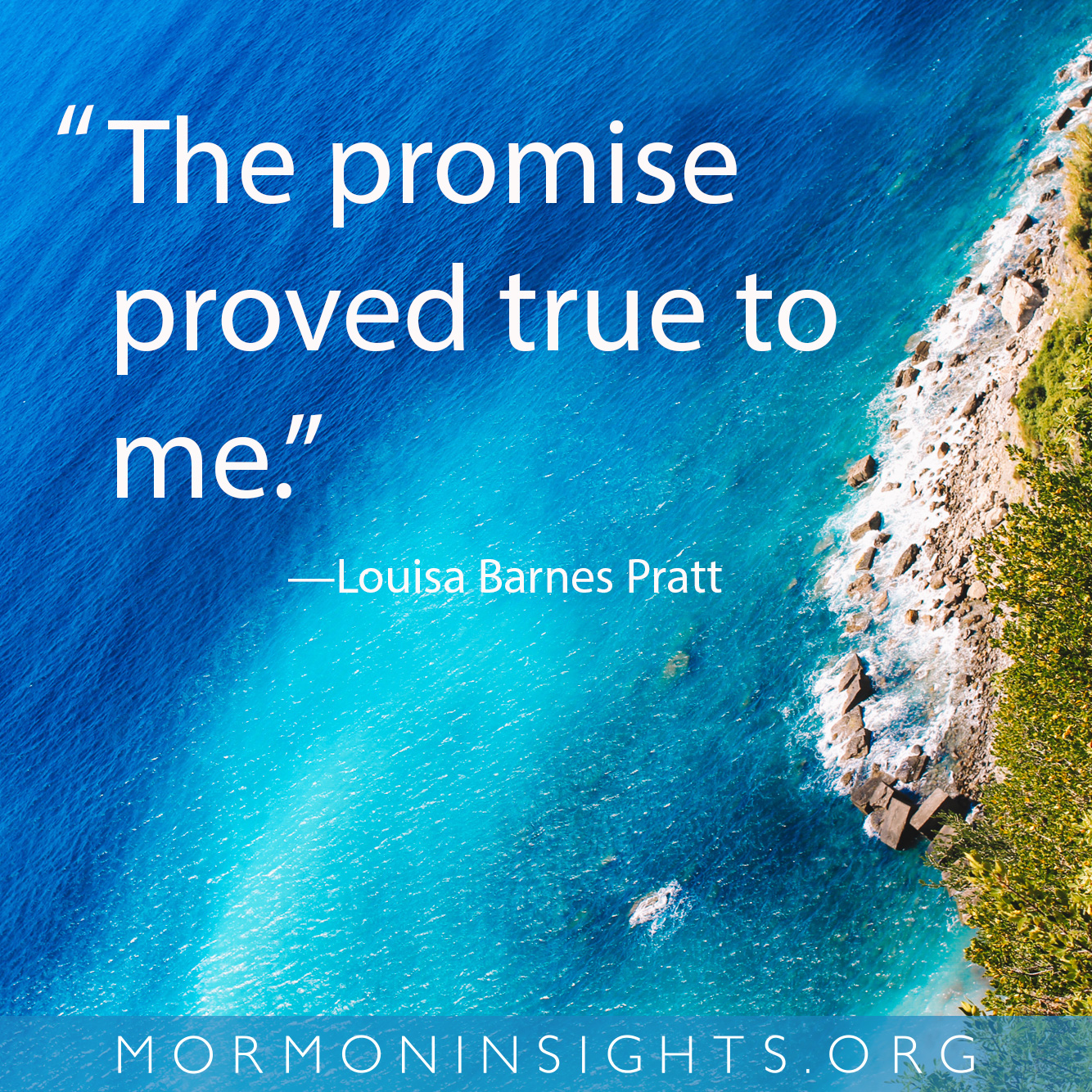 "The promise proved true to me." -Louisa Barnes Pratt. ocean view from above