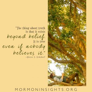 "The thing about truth is that it exists beyond belief. It is true even if nobody believes it." -Dieter F. Uchtdorf. man in a tree.