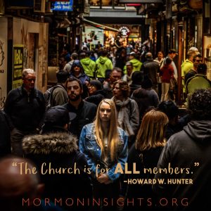 "The church is for all members." Howard W. Hunter