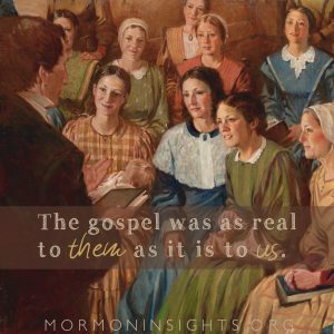 "The gospel was as real to them as it is to us." Joseph Smith teaching the women.