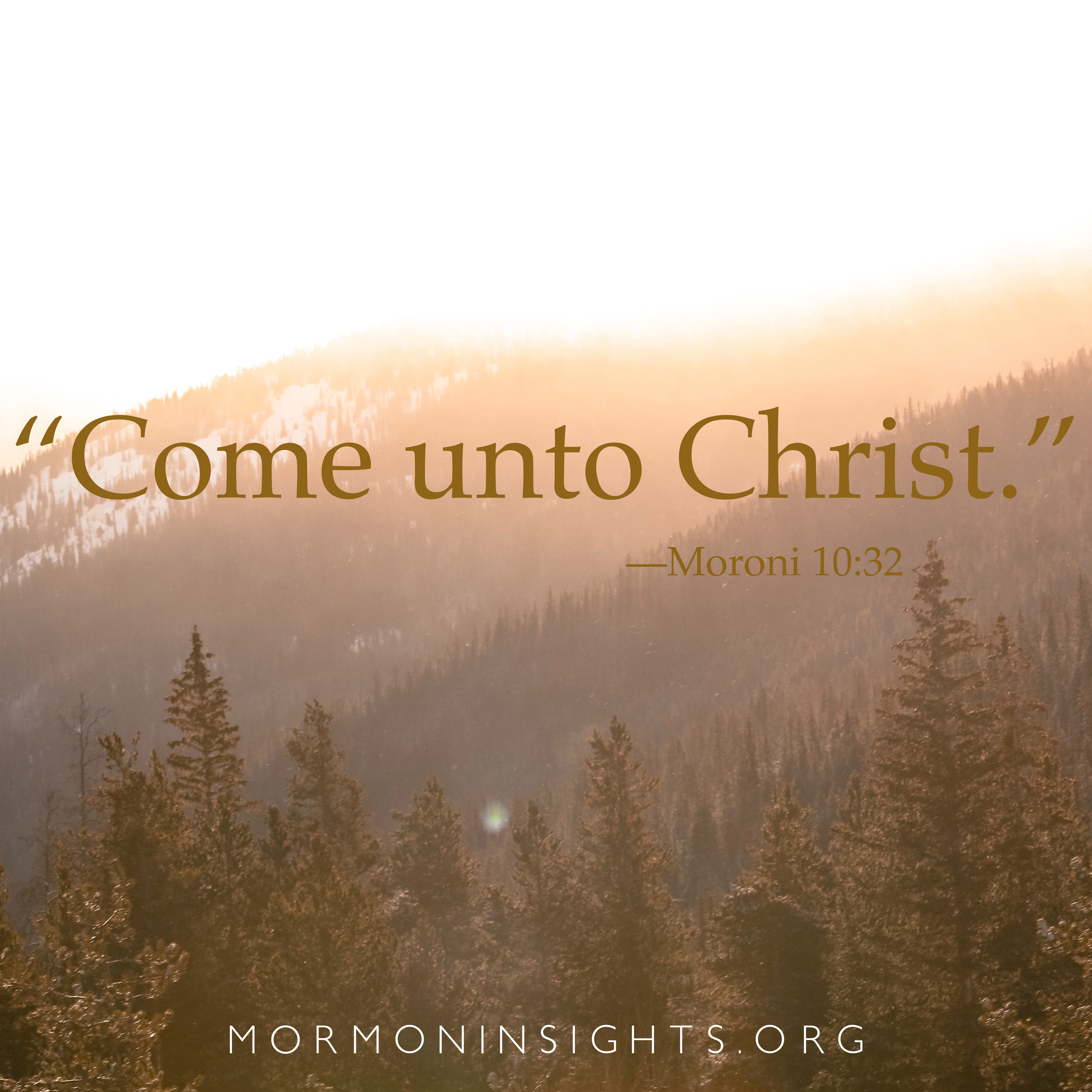 "Come unto Christ." -Moroni 10:32. mountain view with trees