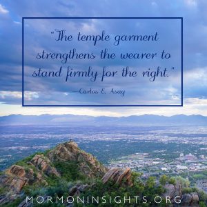 "The temple garment strengthens the wearer to stand firmly for the right."