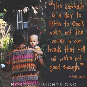"The sabbath is a day to listen to God's voice, not the voices in our heads that tell us we're not good enough." -Ariel Szuch. mom holding her baby