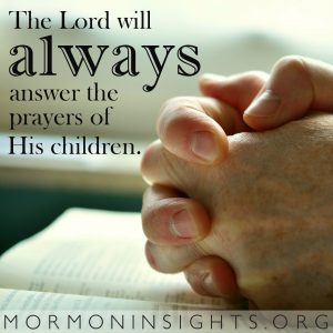 The Lord will always answer the prayers of His children.