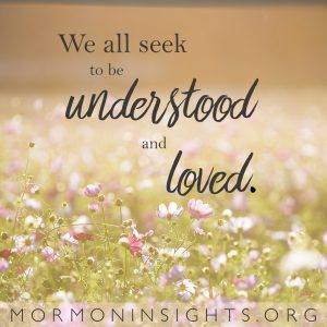 We all seek to be understood and loved.