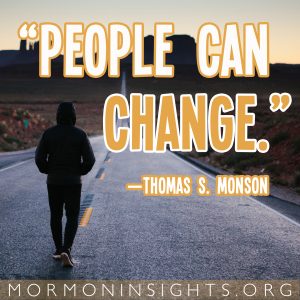 "People can change." —Thomas S. Monson