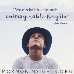 "We can be lifted to such unimaginable heights." - Jake Green