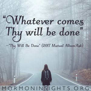 "Whatever comes / Thy will be done" --"Thy Will Be Done" (2017 Mutual Album Ask)