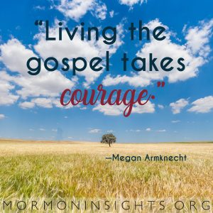"Living the gospel takes courage." - Megan Armknecht