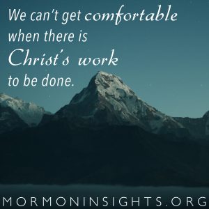 We can't get comfortable when there is Christ's work to be done. 