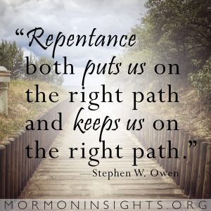 "Repentance both puts us on the right path and keeps us on the right path." —Stephen W. Owen