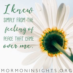 I knew simply from the feeling of peace that came over me.