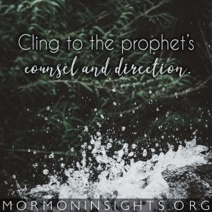 Cling to the prophet's counsel and direction.