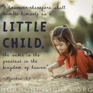 "Whosoever therefore shall humble himself as a little child, the same is the greatest in the kingdom of heaven." —Matthew 18:4