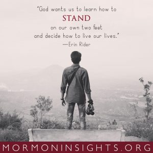 "God wants us to learn how to stand on our own two feet and decide how to live our lives." -Erin Rider
