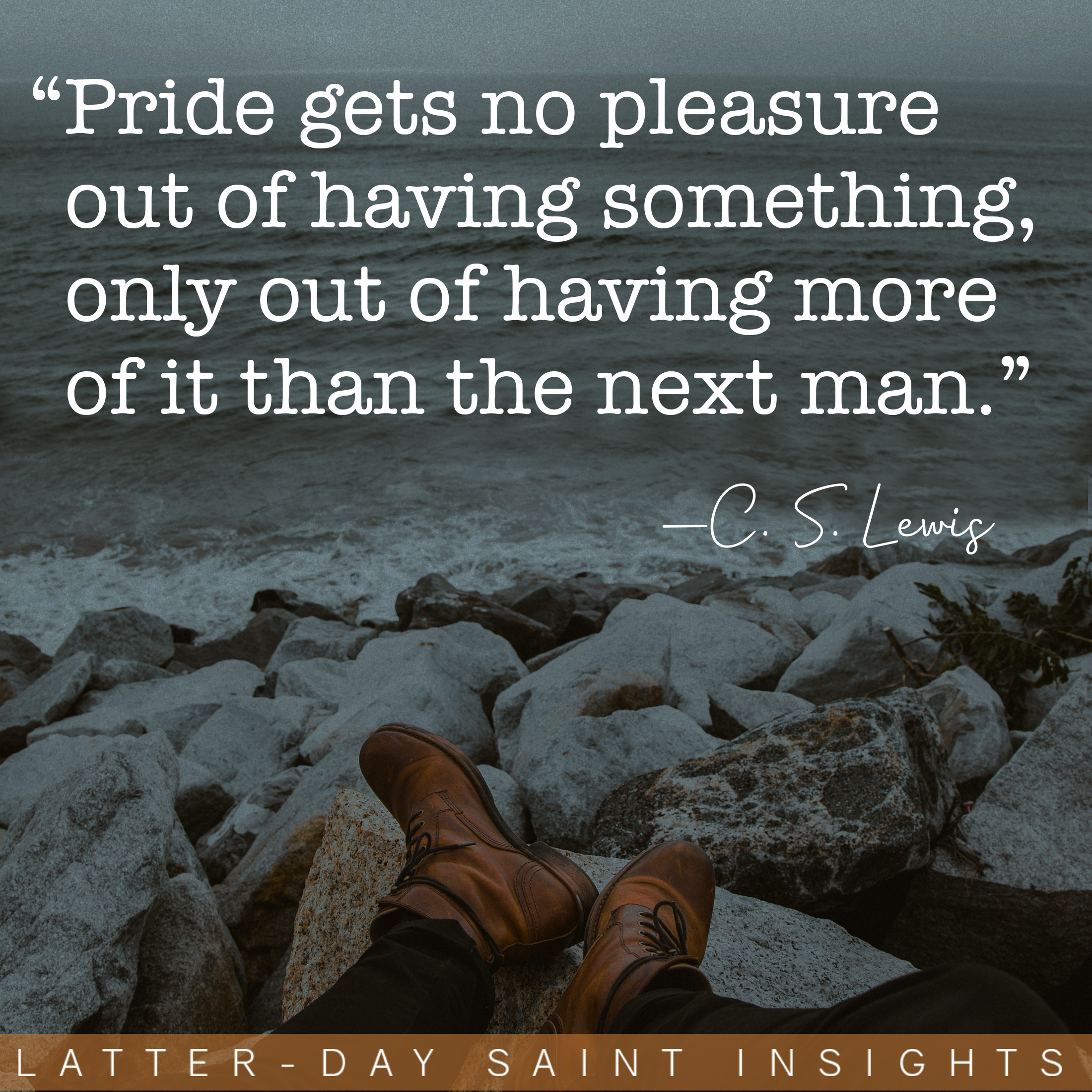 A person sitting on rocks by the shore, with a quote by C.S. Lewis that says, "Pride gets no pleasure out of having something, only out of having more of it than the next man."