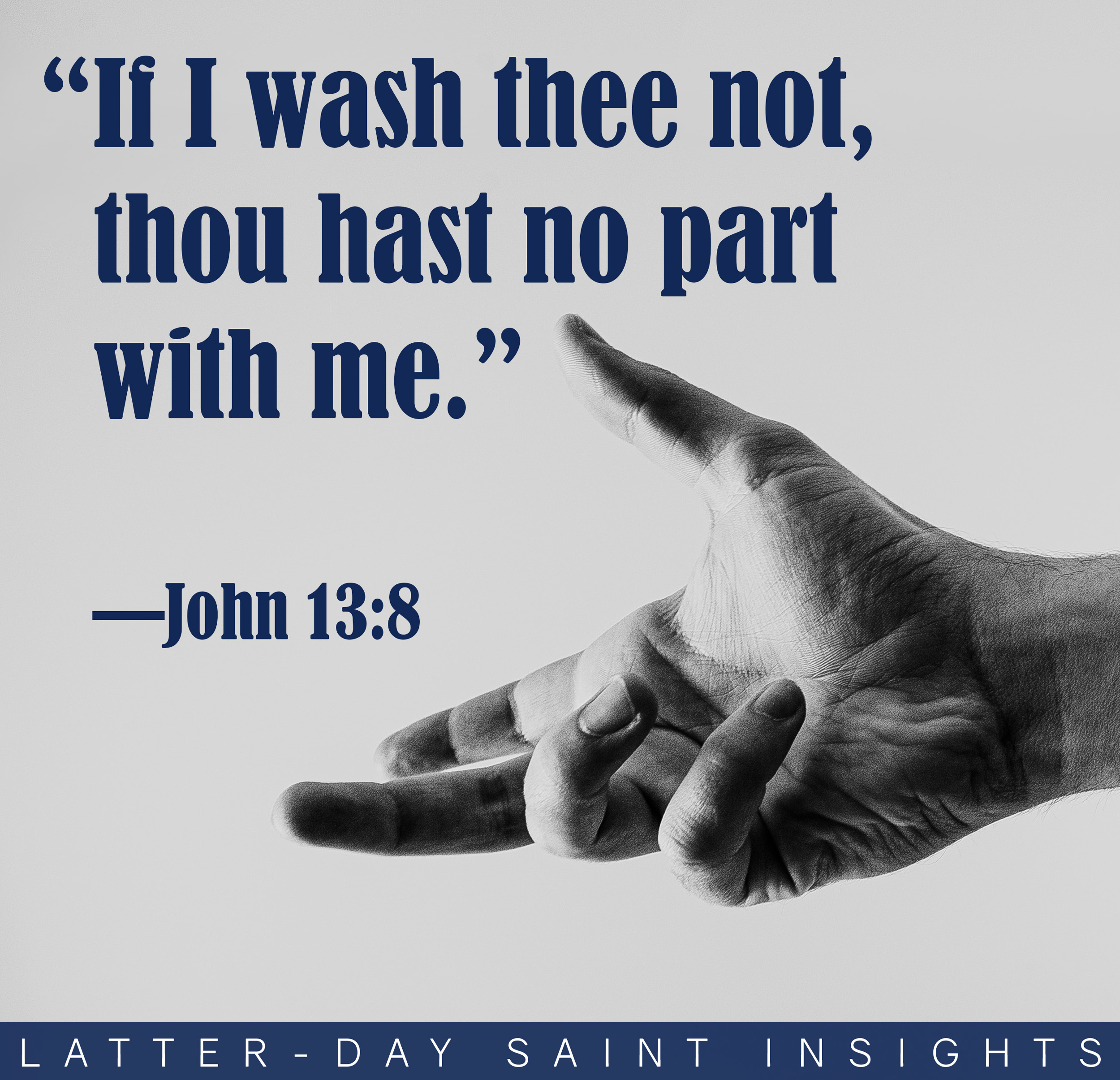 A hand reaches out in black and white with a bible quote from John 13:8 that says, "If I wash thee not, thou hast no part with me."