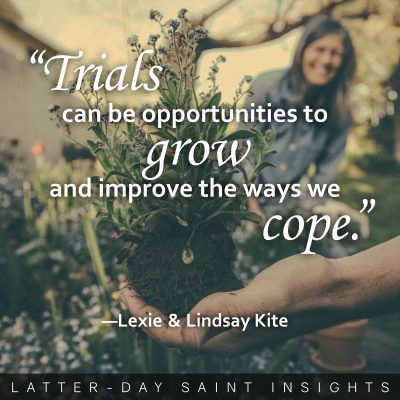 A picture of a person showing a green plant, and a quote by Lexie and Lindsay Kite that says, "Trials can be opportunities to grow and improve the ways we cope."