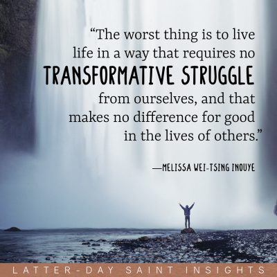 Person at the end of a waterfall with a quote by Melissa Wei-Tsing Inouye that says, "The worst thing is to live life in a way that requires no transformative struggle from ourselves, and that makes no difference for good in the lives of others."
