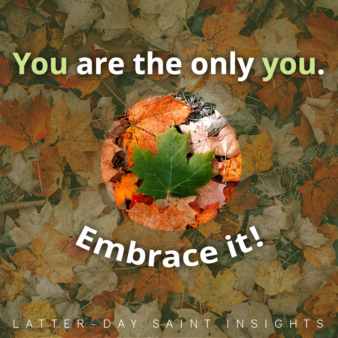 You are the only you. Embrace it!