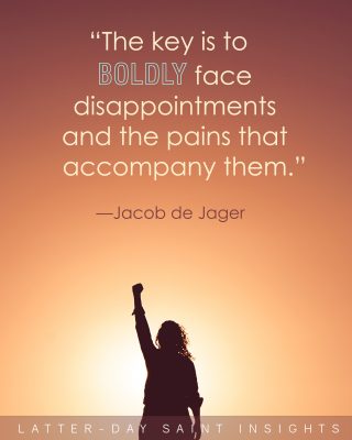 “The key is to boldly face disappointments and the pains that accompany them.” —Jacob de Jager