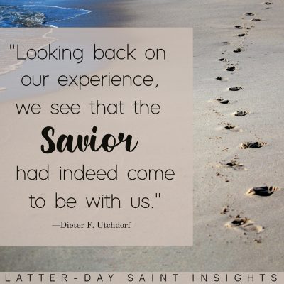 "Looking back on our experience, we see that the Savior had indeed come to be with us."