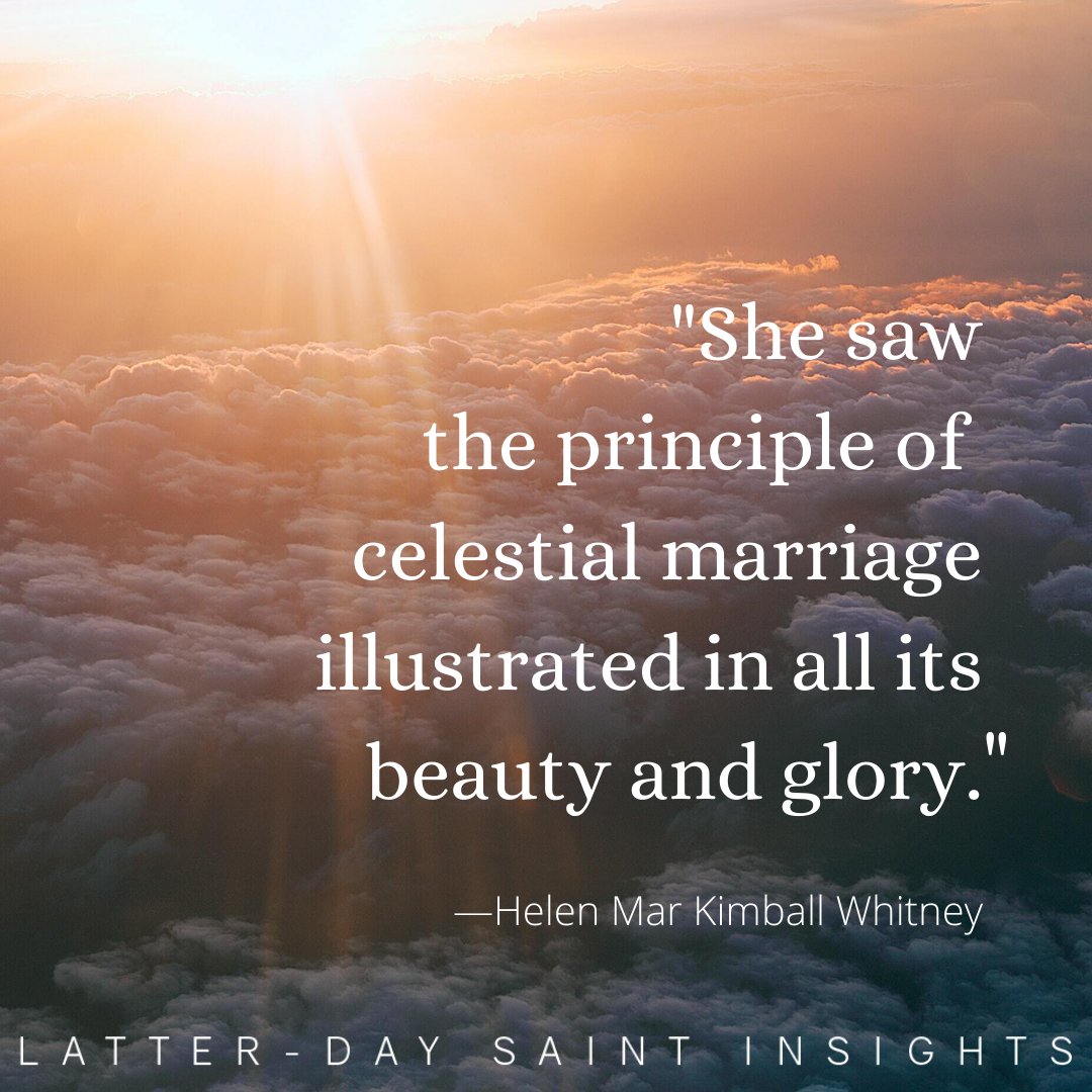 "She saw the principle of celestial marriage illustrated in all its beauty and glory."-Helen Mar Kimball Whitney