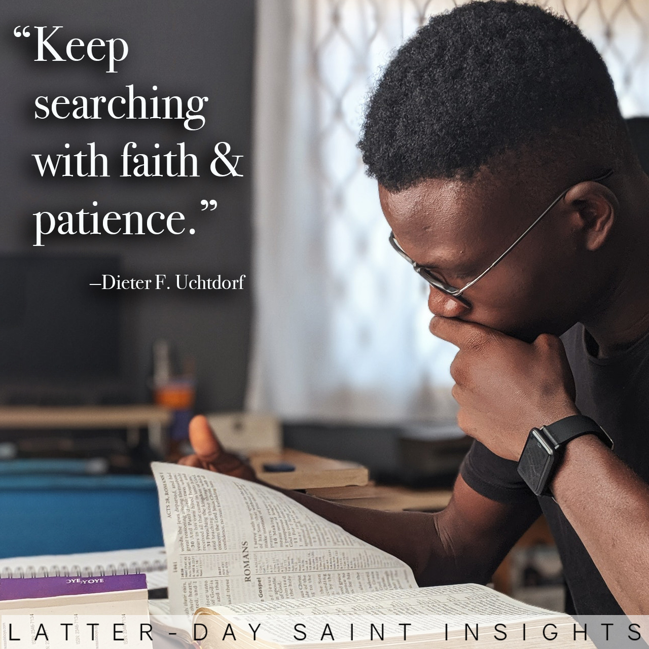 "Keep searching with faith and patience."-Dieter F. Uchtdorf