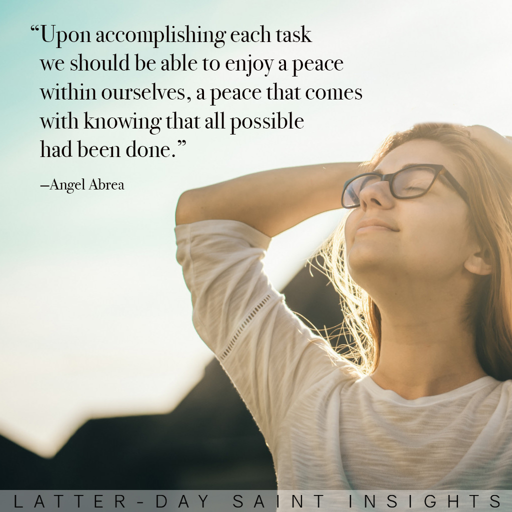 "Upon accomplishing each task we should be able to enjoy a peace within ourselves, a peace that comes with knowing that all possible had been done." —Angel Abrea