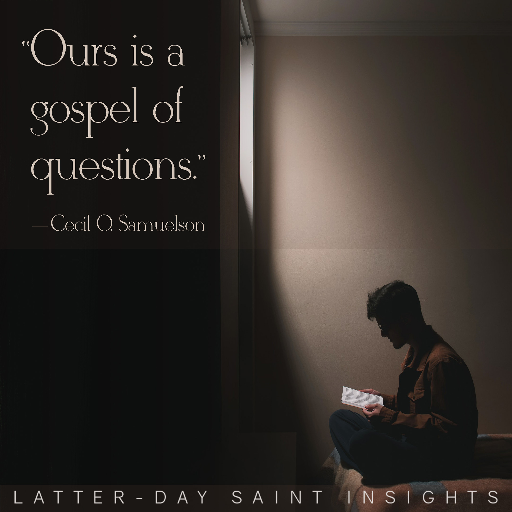 “Ours is a gospel of questions.” —Cecil O. Samuelson