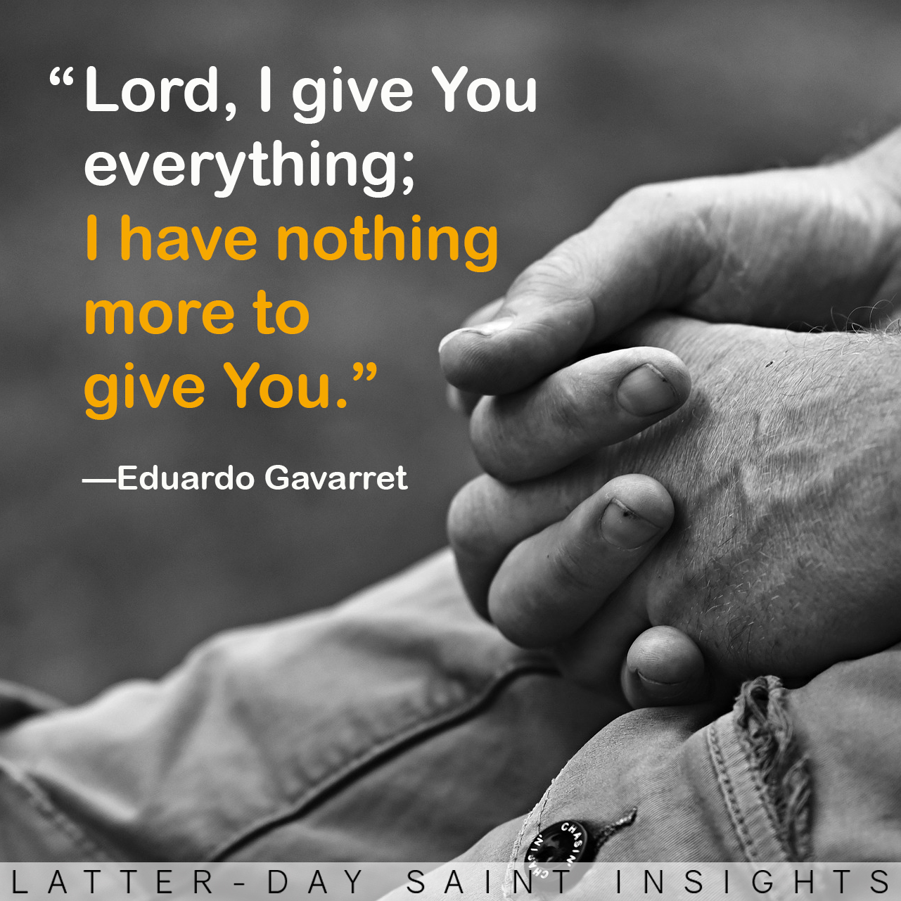 "Lord, I give You everything; I have nothing more to give You." -Eduardo Gavarret