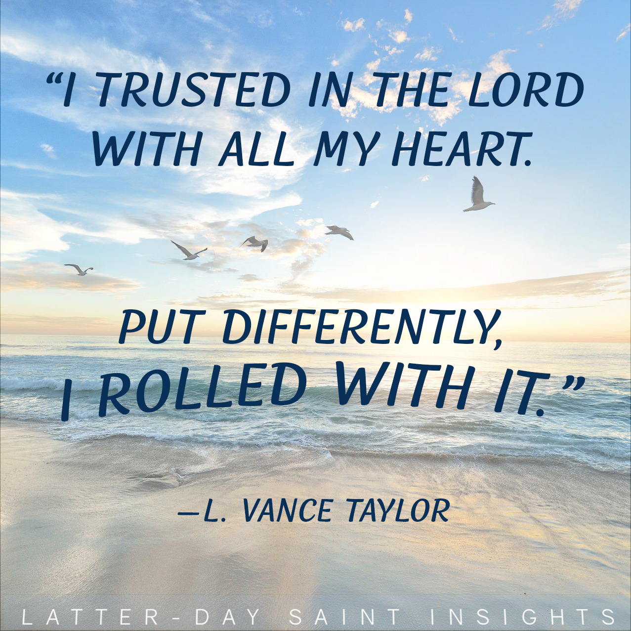 "I trusted in the Lord with all my heart. Put differently, I rolled with it." By L. Vance Taylor. Ocean waves.